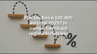 Flat tax fino a 100000 euro dal 2025 In campo novità sul regime forfettario [upl. by Narej]