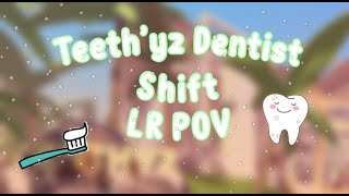 ♡ V3 SHIFT AT TEETHYZ DENTIST  LR POV  ♡ [upl. by Wooldridge]