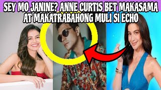 SEY MO JANINE❓ANNE CURTIS BET MAKASAMA AT MAKATRABAHONG MULI SI ECHO‼️ [upl. by Assile]