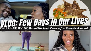 VLOG Few Days In Our Lives  ULA Hair Review  Home Workout Cook With Us Errands amp More [upl. by Thin428]