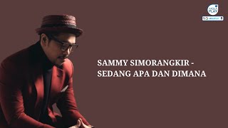 SAMMY SIMORANGKIR  SEDANG APA DAN DIMANA Lyrics Video [upl. by Garreth]