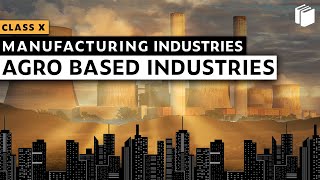 Agro Based Industries  Manufacturing Industries  Chapter 6  Geography  Class 10  PuStack [upl. by Jenness340]