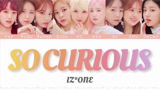 【IZONE 아이즈원アイズワン】SO CURIOUS〈かなるび歌詞日本語訳〉 [upl. by Lanta]