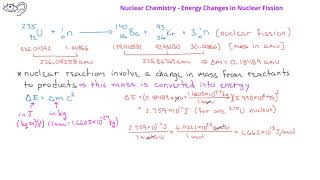 Nuclear Chemistry 07 Energy Changes in Nuclear Reactions [upl. by Syned]