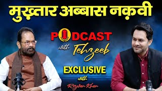 MUKHTAR ABBAS NAQVI  PODCAST WITH TEHZEEB  RIZWAN KHAN PODCAST  EXCLUSIVE INTERVIEW [upl. by Ko843]