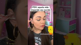 POV aquela mãe limpando seu ouvido humor shorts [upl. by Dier]