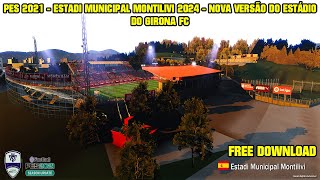 PES 2021  ESTADI MUNICIPAL MONTILIVI 2024  NOVA VERSÃO DO ESTÁDIO DO GIRONA FC [upl. by Dellora432]