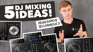 5 Mixing Ideas for DJs  Transition Techniques [upl. by Inaffyt913]