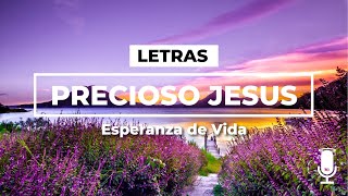 Precioso Jesús  Esperanza de Vida  LETRAS [upl. by Trumann]