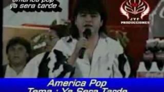 AMERICA POP YA SERA TARDE [upl. by Aelram611]