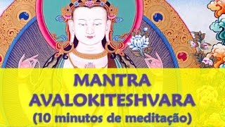 Meditação de 10 minutos com o Mantra Avalokiteshvara  Buda da Compaixão [upl. by Dadinirt]