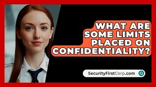 What Are Some Limits Placed on Confidentiality  SecurityFirstCorpcom [upl. by Nirra]