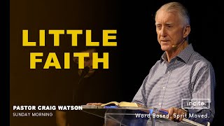 05 May 2024  Sunday Morning  Little Faith  Pastor Craig Watson [upl. by Dace]