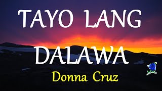 TAYO LANG DALAWA  DONNA CRUZ lyrics HD [upl. by Endres]