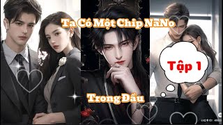 Tập 1  Ta Có Một Chip NaNo Trong Đầu  Nghe Truyện Review [upl. by Demetris]