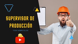 👷‍♂️ ¿Qué hace un SUPERVISOR DE PRODUCCIÓN  como ser un BUEN SUPERVISOR [upl. by Andrea917]