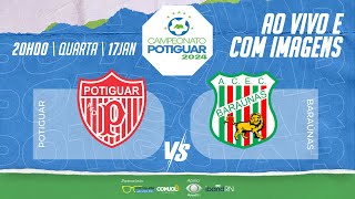 🔴 AO VIVO POTIGUAR X BARAÚNAS  POTIGUAR  2024 [upl. by Allin]