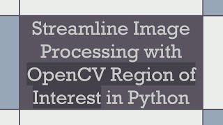 Streamline Image Processing with OpenCV Region of Interest in Python [upl. by Karrie]