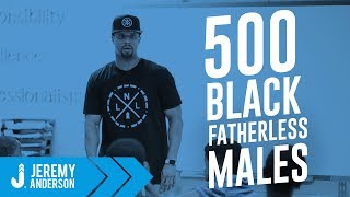 500 Black Fatherless Males  Jeremy Anderson [upl. by Aihsekram]