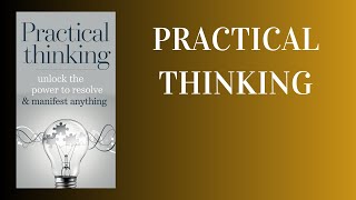 Practical Thinking Unlock the Power to Resolve amp Manifest Anything Audiobook [upl. by Ecitnirp95]