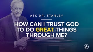 How can I trust God to do great things through me  Ask Dr Stanley [upl. by Fiann615]