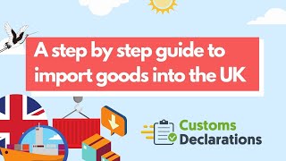 A step by step guide to import goods into the UK  CustomsDeclarationsUK [upl. by Areis]