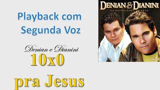 10x0 pra Jesus  Denian e Dianini  Playback com Segunda Voz [upl. by Ashlen261]