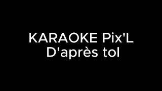 PIXL DAPRES TOI karaoké [upl. by Adaurd]