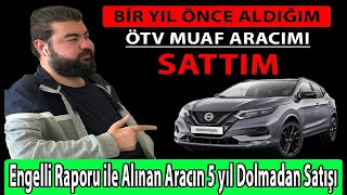 Engelli Raporu ile Alınan Aracın 5 yıl Dolmadan Satışı [upl. by Allak]