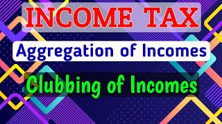 1 Aggregation of Incomes  Clubbing of Income [upl. by Egiedan]