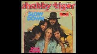 Slow Down Shabby Tiger [upl. by Aninep]