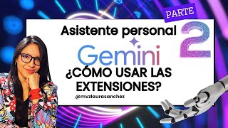 Gemini como tu asistente personal usa las extensiones PARTE 2 IA google [upl. by Stclair969]