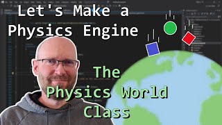 The Physics World  Lets Make a Physics Engine 08 [upl. by Yelnoc331]