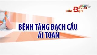 Bệnh tăng bạch cầu ái toan là gì  Bác Sĩ Của Bạn  2021 [upl. by Tugman]