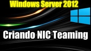 Windows Server 2012  Criando NIC Teaming [upl. by Hairym455]