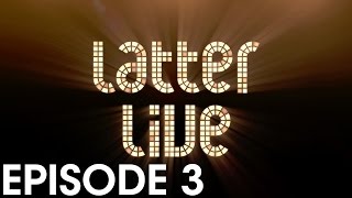 Latter Live 1  Episode 3 [upl. by Nelrsa]