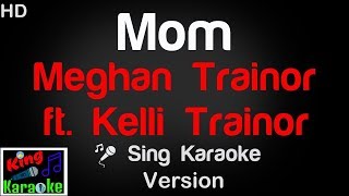 🎤 Meghan Trainor ft Kelli Trainor – Mom Karaoke Version  King Of Karaoke [upl. by Yalhsa]