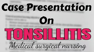 Case Presentation On Tonsillitis medical surgical nursingBsc nursing [upl. by Elvis]