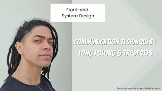 Frontend System Design  Communication Techniques  Long Polling amp Tradeoffs [upl. by Oicapot]