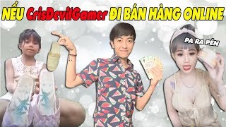 NẾU CrisDevilGamer ĐI BÁN HÀNG ONLINE [upl. by Lunette]