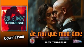 Je nai que mon ame Slow Tendresse Cover Team [upl. by Ettenor]