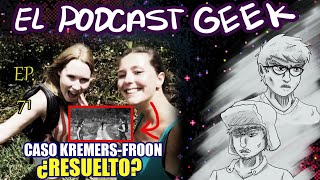 EL CASO KREMERS FROON RESUELTO  El Podcast Geek 71 [upl. by Nannarb]