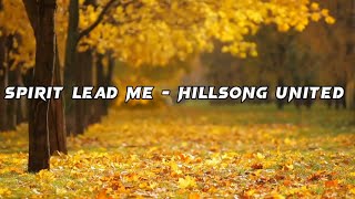 spirit lead me  Hillsong United Lyrics [upl. by Aicener]