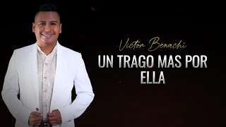 Victor Benachí  Un Trago Más Por Ella Letra Oficial [upl. by Takakura]