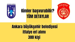 Ankara büyükşehir belediyesi 300 itfaiye eri alacak Kimler başvurabilir [upl. by Aivata]