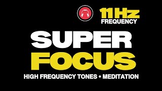 SUPER FOCUS • 11 HZ FREQUENCY TONES • BINAURAL BEATS • STUDY MUSIC [upl. by Iris352]