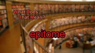 What does epitome mean [upl. by Balsam]