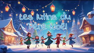 🎅✨ Les Lutins du Père Noël ✨🧝🎄 [upl. by Nitram]