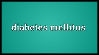 Diabetes mellitus Meaning [upl. by Tanitansy]