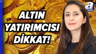 Altın Yatırımcısını Ne Bekliyor Altında Alım Fırsatı Hangi Seviye Şirin Sarı Açıkladı l A Para [upl. by Aehtela601]